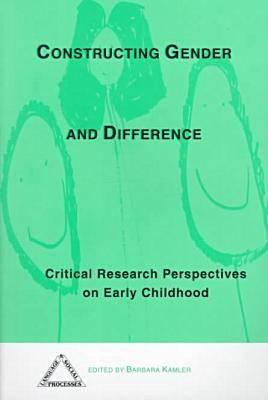 Constructing Gender and Difference: Critical Research Perspectives on Early Childhood (Language & Social Processes)