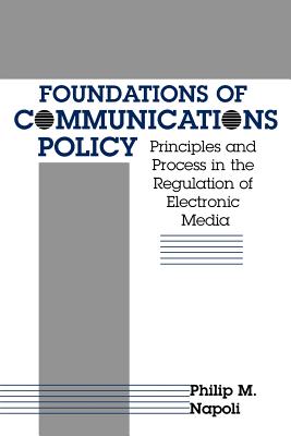 Foundations of Communications Policy: Principles and Process in the Regulation of Electronic Media (The Hampton Press Communication Series)