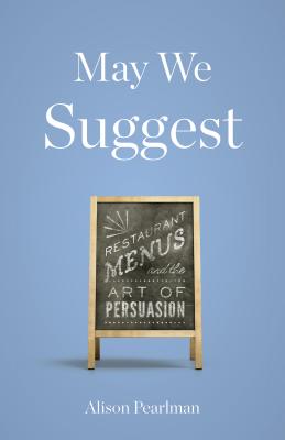 May We Suggest: Restaurant Menus and the Art of Persuasion