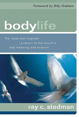 Body Life: The Book That Inspired a Return to the Church's Real Meaning and Mission