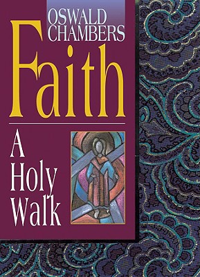 Faith: A Holy Walk (OSWALD CHAMBERS LIBRARY)