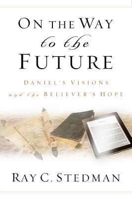 Image for On the Way to the Future: Daniel?s Visions and the Believer?s Hope