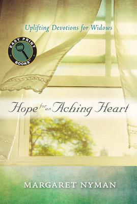 Hope for an Aching Heart: Uplifting Devotions for Widows (Easy Print Books)