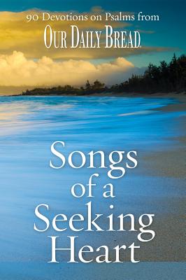 Songs of a Seeking Heart: 90 Devotions on Psalms from Our Daily Bread