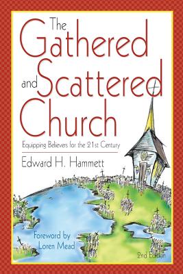 The Gathered and Scattered Church: Equipping Believers for the 21st Century