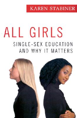 Image for All Girls: Single-Sex Education and Why It Matters