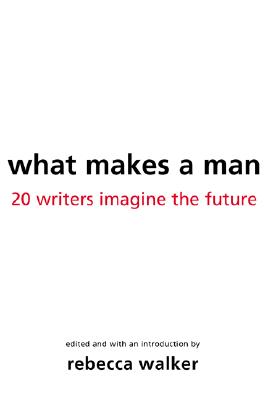Image for What Makes a Man: 22 Writers Imagine the Future