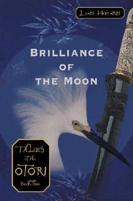 Brilliance of the Moon (Tales of the Otori, Book 3)