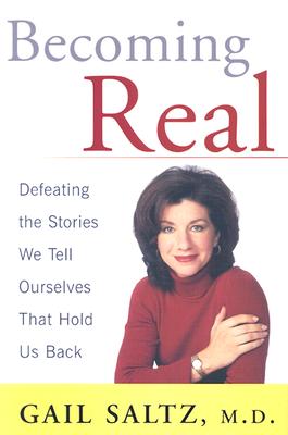 Becoming Real: Defeating the Stories We Tell Ourselves That Hold Us Back