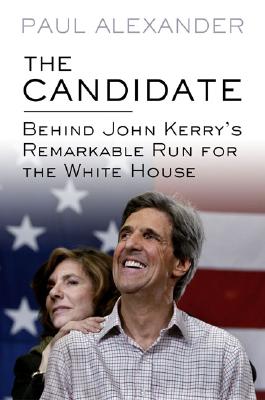 Image for The Candidate  Behind John Kerry's Remarkable Run for the White House