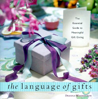 Image for The Language of Gifts: The Essential Guide to Meaningful Gift Giving The Language of Gifts: The Essential Guide to Meaningful Gift Giving
