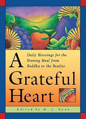 Image for A Grateful Heart: Daily Blessings for the Evening Meal from Buddha to the Beatles
