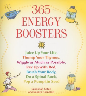 Image for 365 Energy Boosters: Juice Up Your Life, Thump Your Thymus, Wiggle as Much as Possible, Rev Up with Red, Brush Your Body, Do a Spinal Rock, Pop a Pumpkin Seed
