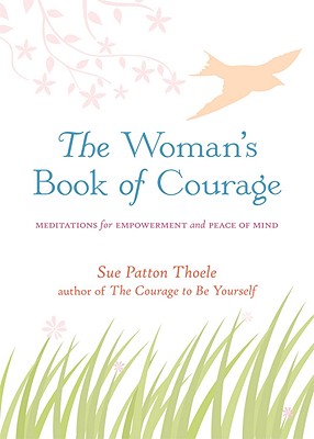 The Woman's Book of Courage: Meditations for Listening, Living, and Loving
