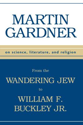 From the Wandering Jew to William F. Buckley, Jr. : On Science, Literature, and Religion
