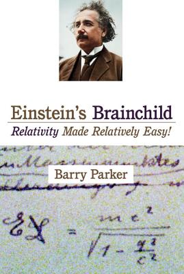 Image for Einstein's Brainchild: Relativity Made Relatively Easy! Einstein's Brainchild: Relativity Made Relatively Easy!