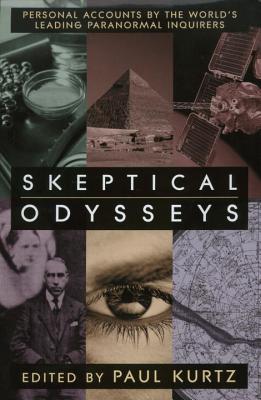 Skeptical Odysseys: Personal Accounts by the World's Leading Paranormal Inquirers