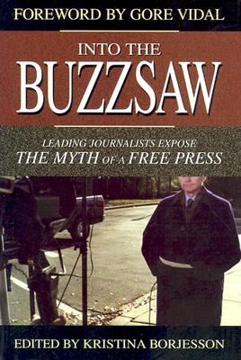 Image for Into the Buzzsaw: Leading Journalists Expose the Myth of a Free Press