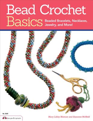 Bead Crochet Basics: Beaded Bracelets, Necklaces, Jewelry, and More! (Design Originals) 30 Projects, from Beginner to Experienced, with Step-by-Step Instructions