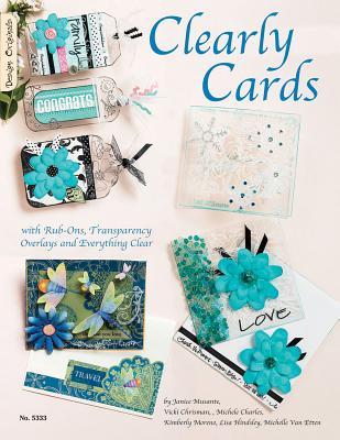Clearly Cards: With Rub-ons, Transparency Overlays and Everything Clear