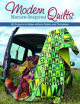 Modern Nature-Inspired Quilts: Make 25 Beautiful Projects - No Rulers or Templates Required (Design Originals)
