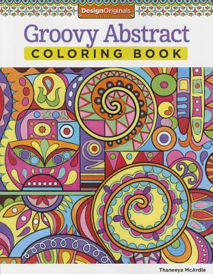 Groovy Abstract Coloring Book (Design Originals) (Coloring is Fun) Relaxing & Meditative Beginner-Friendly Art Activities with Swirls, Doodles, Shapes, and Patterns on High-Quality Perforated Paper