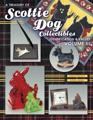 A Treasury of Scottie Dog Collectibles: Identification & Values, Volume III