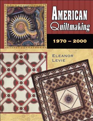 American Quiltmaking: 1970-2000