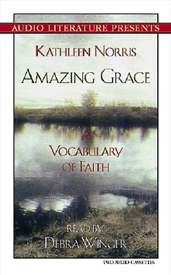 Amazing Grace: A Vocabulary of Faith Norris, Kathleen and Winger, Debra