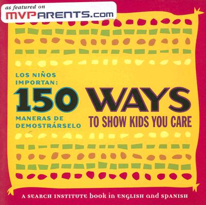 150 Ways to Show Kids You Care/Los nios importan: 150 maneras de demostrrselo (Spanish and English Edition)