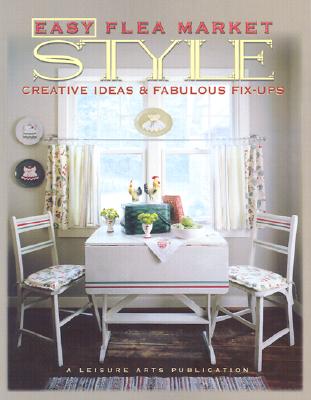 Image for Easy Flea Market Style: Creative Ideas & Fabulous Fix-Ups
