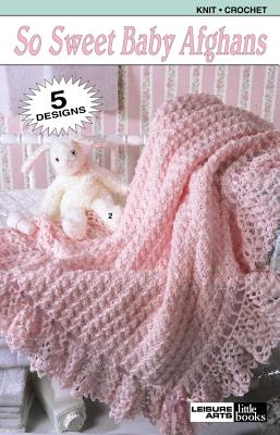 So Sweet Baby Afghans (Leisure Arts #75015)