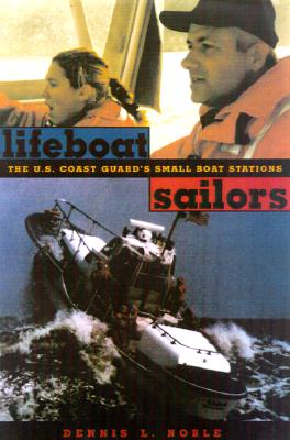 Image for Lifeboat Sailors: Inside the U.S. Coast Guard's Small Boat Stations Lifeboat Sailors: Inside the U.S. Coast Guard's Small Boat Stations