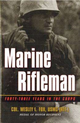 Marine Rifleman: Forty-Three Years in the Corps.