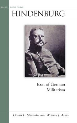 Hindenburg: Icon of German Militarism (Military Profiles)
