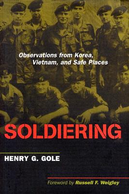 Image for Soldiering: Observations from Korea, Vietnam, and Safe Places. Soldiering: Observations from Korea, Vietnam, and Safe Places.