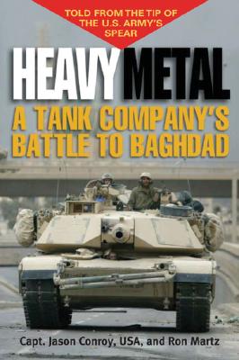 Heavy Metal: A Tank Company's Battle to Baghdad .