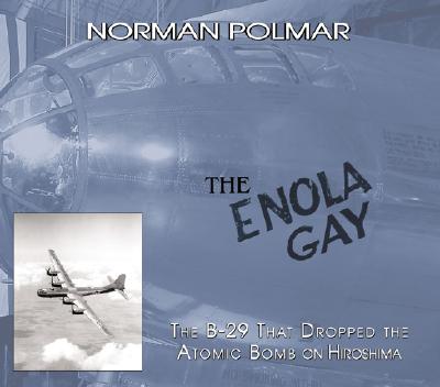 Image for The Enola Gay: The B-29 That Dropped the Atomic Bomb on Hiroshima The Enola Gay: The B-29 That Dropped the Atomic Bomb on Hiroshima