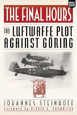 The Final Hours: The Luftwaffe Plot against Goring (Aviation Classics)