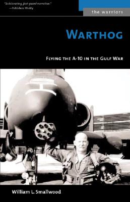 Warthog: Flying the A-10 in the Gulf War (The Warriors)