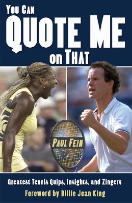 You Can Quote Me On That: Greatest Tennis Quips, Insights, and Zingers