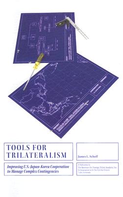 Tools for Trilateralism: Improving U.S.JapanKorea Cooperation to Manage Complex Contingencies (Institute for Foreign Policy Analysis)