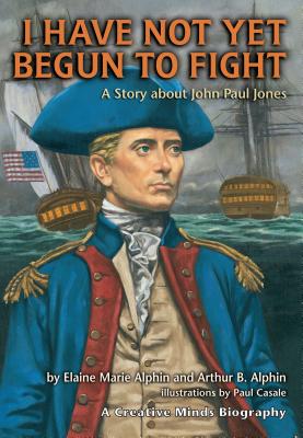 Image for I Have Not Yet Begun to Fight: A Story about John Paul Jones (Creative Minds Biographies)