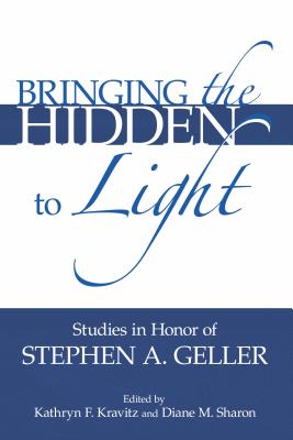 Bringing the Hidden to Light: The Process of Interpretation: Studies in Honor of Stephen A. Geller