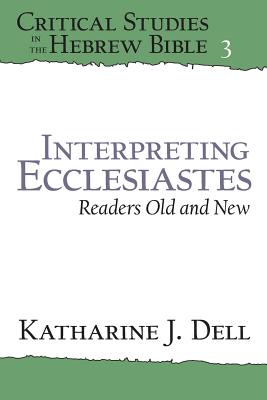 Image for Interpreting Ecclesiastes: Readers Old and New: Readers Old and New (Critical Studies in the Hebrew Bible)