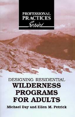 Designing Residential Wilderness Programs for Adults (The Professional Practices in Adult Education and Lifelong Learning Series)