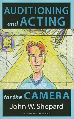 Auditioning and Acting for the Camera: Proven Techniques for Auditioning and Performing in Film, Episodic Tv, Sitcoms, Soap Operas, Commercials, and Industrials (Career Development Series)