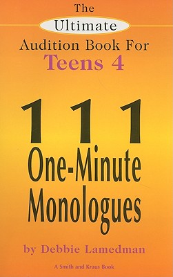 Image for The Ultimate Audition Book for Teens Volume 4: 111 One Minute Monologues The Ultimate Audition Book for Teens Volume 4: 111 One Minute Monologues