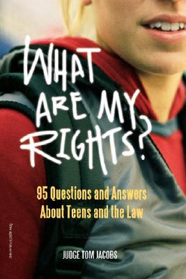 What Are My Rights: 95 Questions and Answers About Teens and the Law