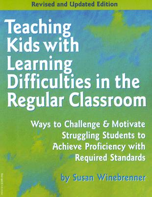 Teaching Kids With Learning Difficulties in the Regular Classroom: Ways to Challenge & Motivate Struggling Students to Achieve Proficiency With Required Standards